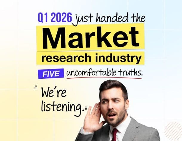Q1 2026 Just Handed the Market Research industry Five Uncomfortable Truths. We’re Listening.